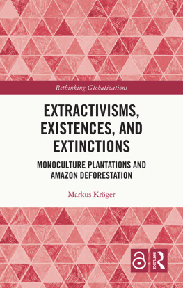 Markus Kröger Extractivisms, Existences and Extinctions: Monoculture Plantations and Amazon Deforestation