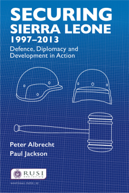 Peter Albrecht - Securing Sierra Leone, 1997-2013: Defence, Diplomacy and Development in Action