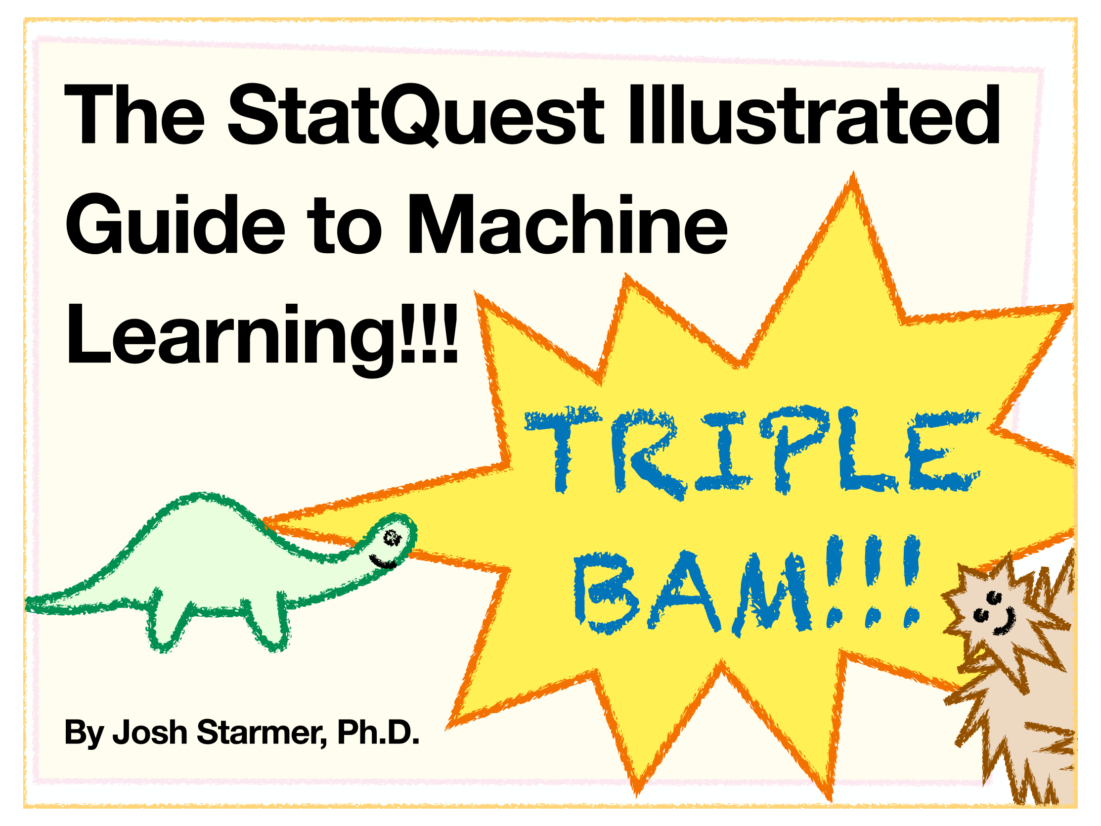 The StatQuest Illustrated Guide to Machine Learning By Josh Starmer PhD - photo 2