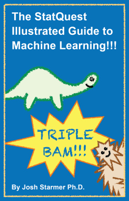 Josh Starmer - The StatQuest illustrated guide to machine learning!!!