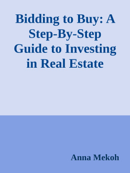 Anna Mekoh - Bidding to Buy: A Step-By-Step Guide to Investing in Real Estate Foreclosures