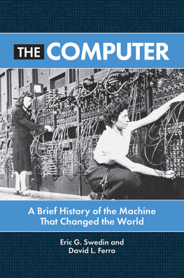 Eric G. Swedin - The Computer: A Brief History of the Machine That Changed the World