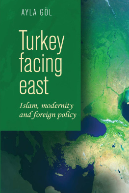 Ayla Gol - Turkey facing east: Islam, modernity and foreign policy