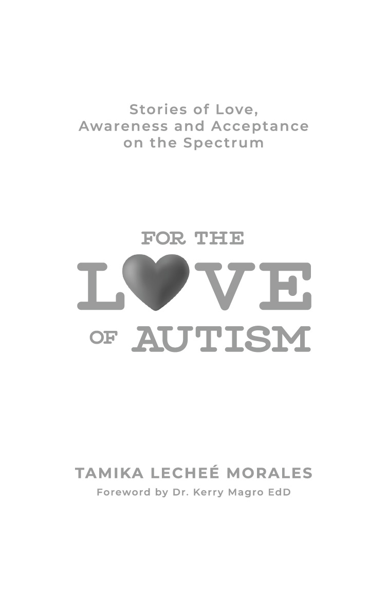 FOR THE LOVE OF AUTISM Copyright 2022 Tamika Leche Morales All rights - photo 1