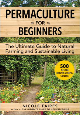 Nicole Faires - Permaculture for Beginners: The Ultimate Guide to Natural Farming and Sustainable Living