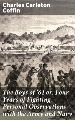 Charles Carleton Coffin - The Boys of 61 or, Four Years of Fighting, Personal Observations with the Army and Navy