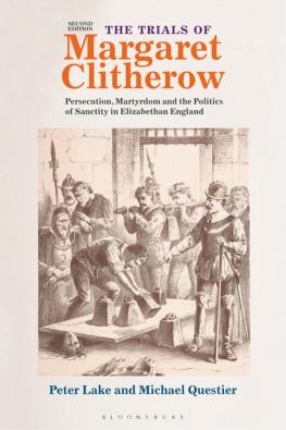 Michael C. Questier The trials of Margaret Clitherow : persecution, martyrdom and the politics of sanctity in Elizabethan England