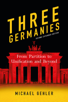 Michael Gehler - Three Germanies From Partition to Unification and Beyond, Second Expanded Edition