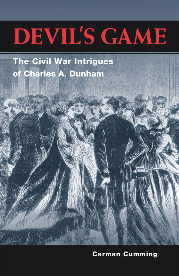 DEVILS GAME Devils Game The Civil War Intrigues of Charles A Dunham CARMAN - photo 1