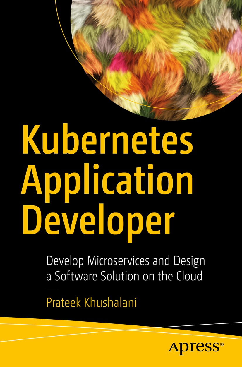 Book cover of Kubernetes Application Developer Prateek Khushalani - photo 1