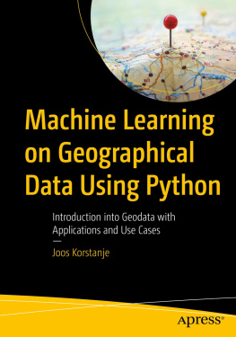 Joos Korstanje - Machine Learning on Geographical Data Using Python: Introduction into Geodata with Applications and Use Cases
