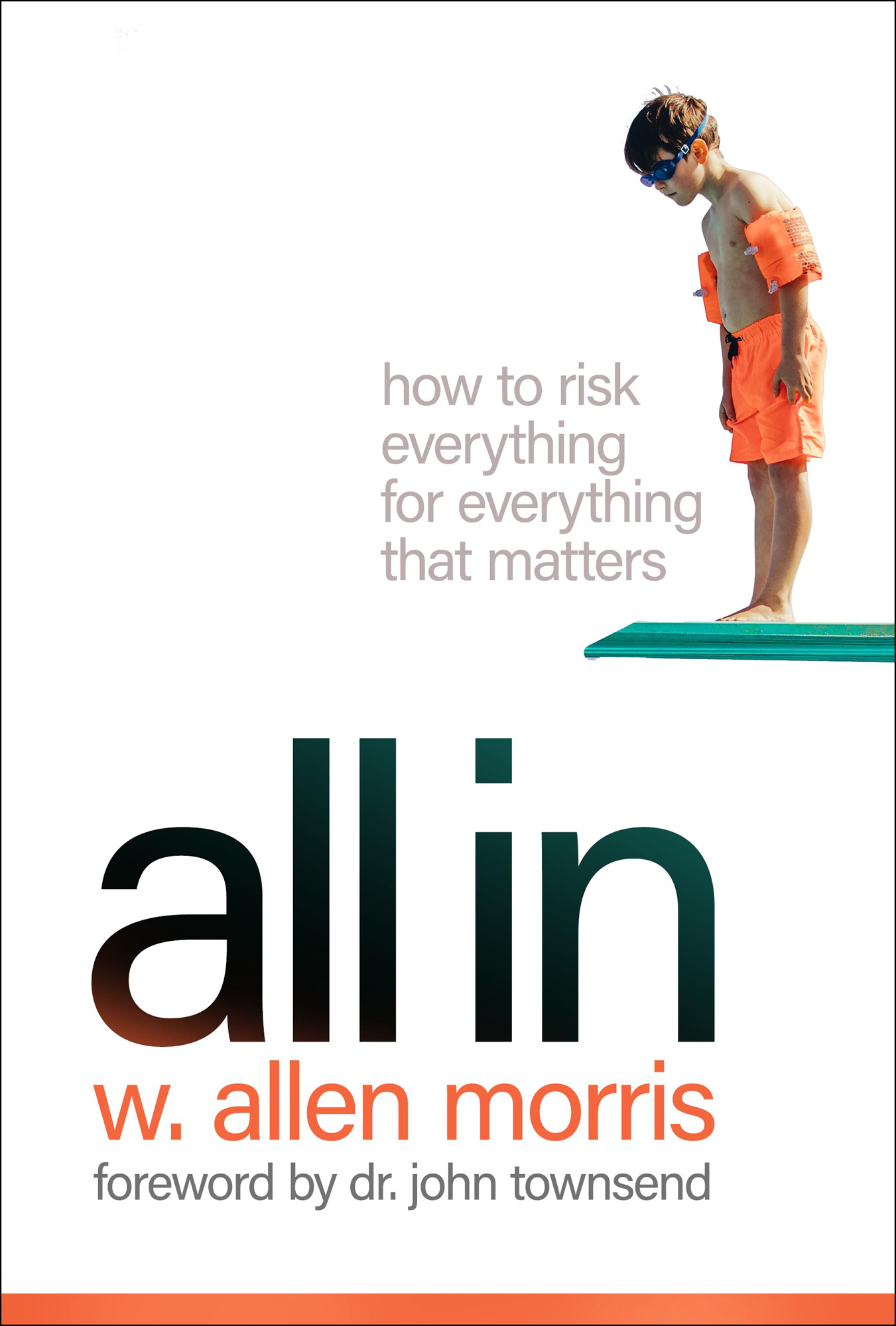 How to Risk Everything for Everything that Matters All In W Allen Morris - photo 1