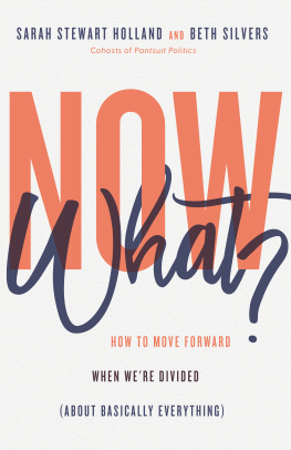 Sarah Stewart Holland Now What?: How to Move Forward When Were Divided (About Basically Everything)