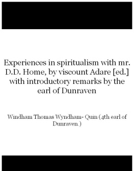 Thomas Wyndham-Quin (4th earl of Dunraven.) Experiences in spiritualism with mr. D.D. Home, by viscount Adare [ed.] with introductory remarks by the earl of Dunraven