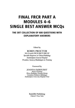 Robin Proctor (editor) Final FRCR Part A Modules 4-6 Single Best Answer MCQS: The SRT Collection of 600 Questions with Explanatory Answers (MasterPass)