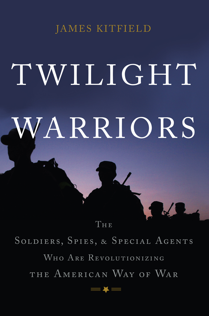 Praise for Twilight Warriors In his book Prodigal Soldiers James Kitfield - photo 1