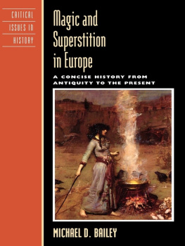 Michael David Bailey - Magic and Superstition in Europe: A Concise History from Antiquity to the Present