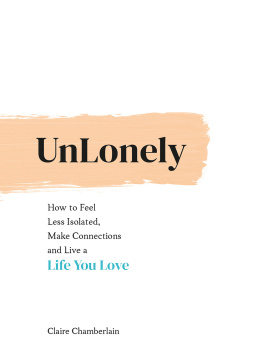 Claire Chamberlain - Unlonely: How to Feel Less Isolated, Make Connections and Live a Life You Love