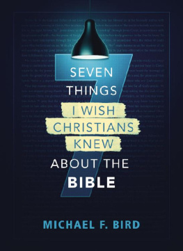 Michael F. Bird - Seven Things I Wish Christians Knew about the Bible