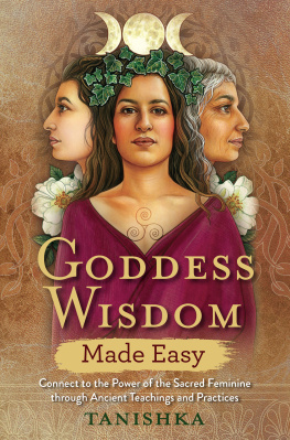 Tanishka - Goddess Wisdom Made Easy: Connect to the Power of the Sacred Feminine through Ancient Teachings and Practices