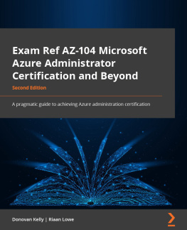 Riaan Lowe Exam Ref AZ-104 Microsoft Azure Administrator Certification and Beyond: A pragmatic guide to achieving the Azure administration certification, 2nd Edition