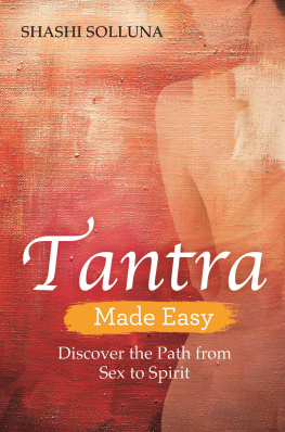 Shashi Solluna - Tantra Made Easy: Discover the Path from Sex to Spirit