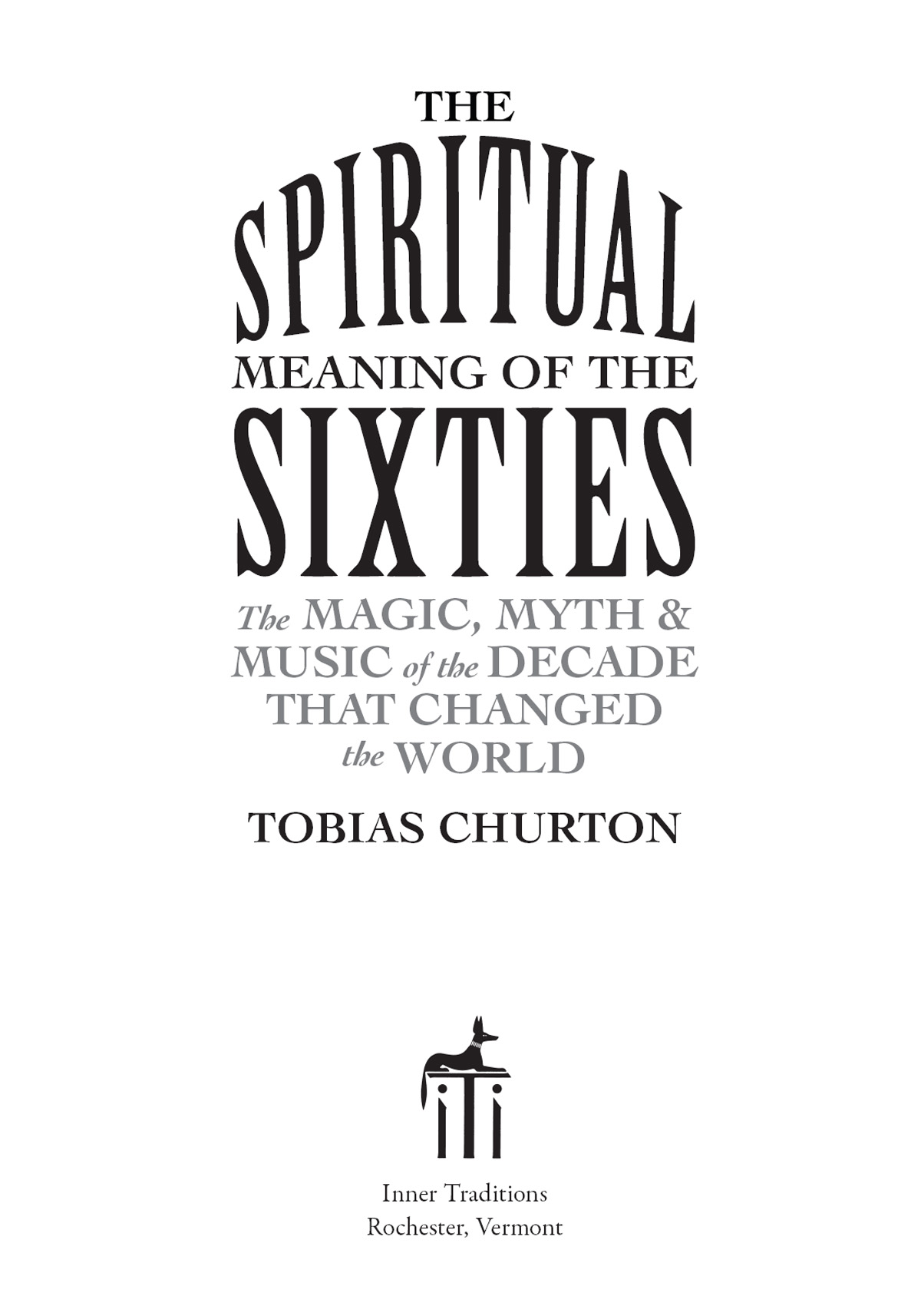 The Spiritual Meaning of the Sixties The Magic Myth and Music of the Decade That Changed the World - image 2