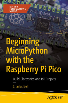 Charles Bell Beginning MicroPython with the Raspberry Pi Pico: Build Electronics and IoT Projects