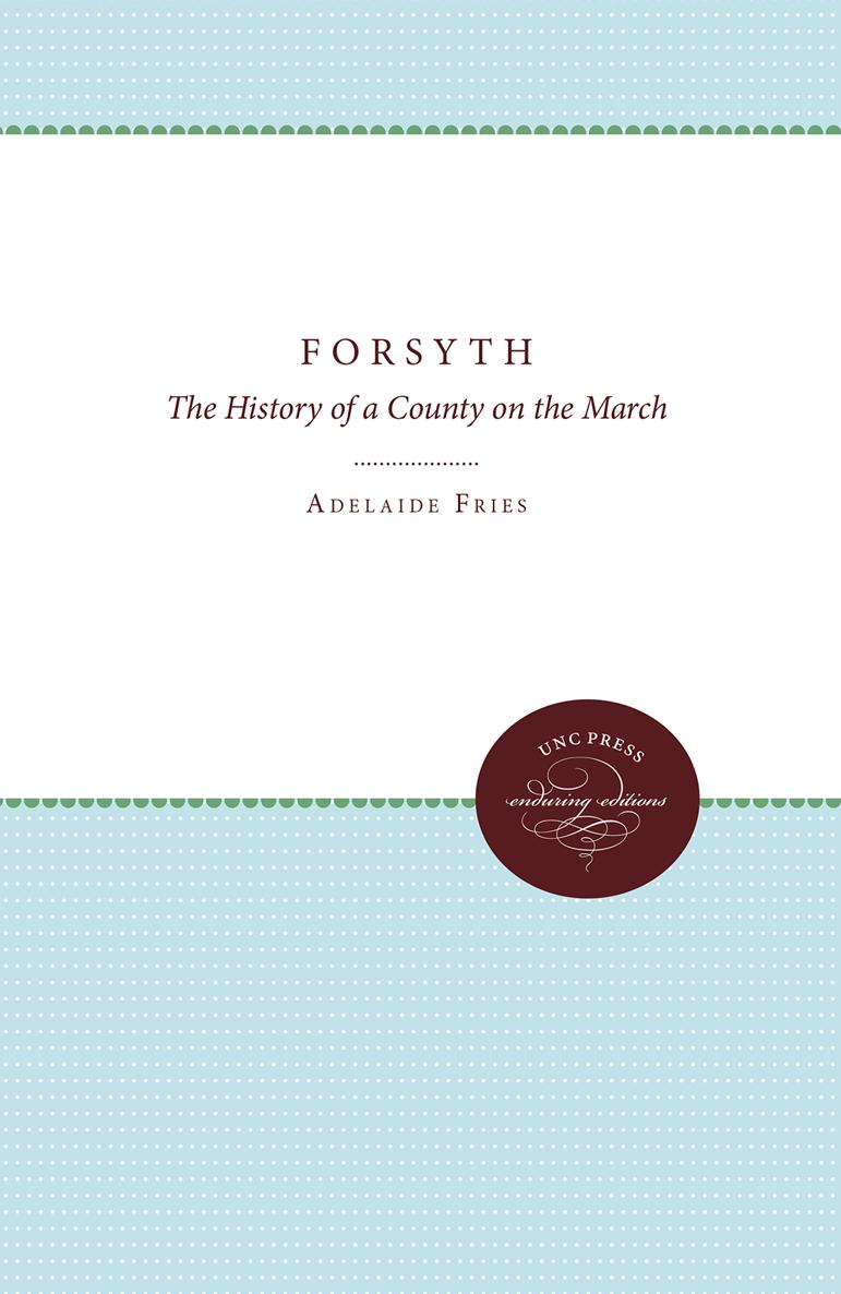 Forsyth The History of a County on the March CONTRIBUTORS TO THE FIRST - photo 1