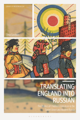 Elena Goodwin - Translating England into Russian : the politics of childrens literature in the Soviet Union and modern Russia
