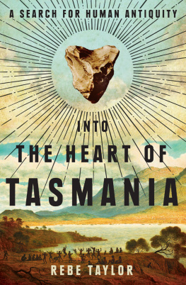 Rebe Taylor - Into the heart of Tasmania : a search for human antiquity