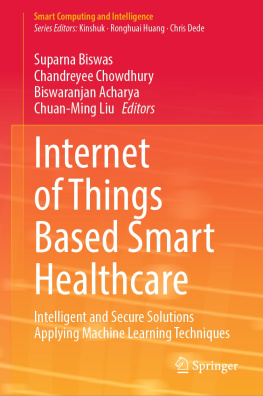 Suparna Biswas (editor) - Internet of Things Based Smart Healthcare: Intelligent and Secure Solutions Applying Machine Learning Techniques (Smart Computing and Intelligence)