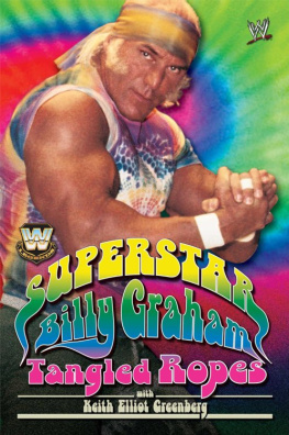 Keith Elliot Greenberg - WWE Legends - Superstar Billy Graham: Tangled Ropes