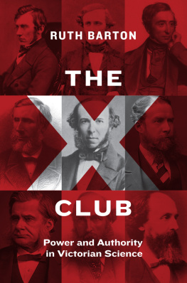 Ruth Barton - The X Club : power and authority in Victorian science