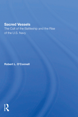 Robert L. OConnell - Sacred Vessels : the cult of the battleship and the rise of the U.S. Navy