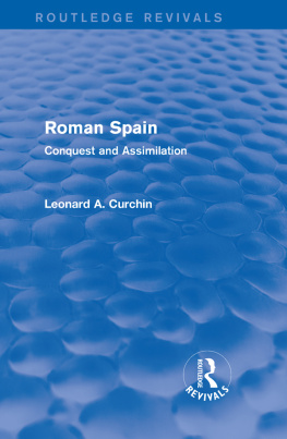 Leonard A. Curchin - Roman Spain (Routledge Revivals) Conquest and Assimilation