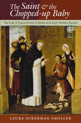 Laura Ackerman Smoller The saint and the chopped-up baby : the cult of Vincent Ferrer in medieval and early modern Europe