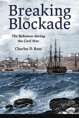 Charles D. Ross Breaking the blockade : the bahamas during the civil war