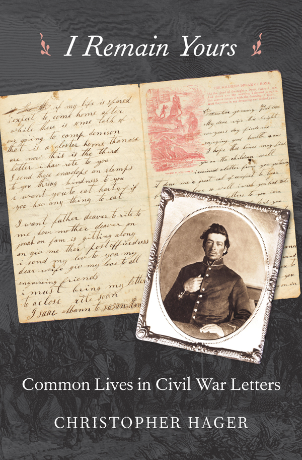 I Remain Yours COMMON LIVES IN CIVIL WAR LETTERS Christopher Hager Harvard - photo 1