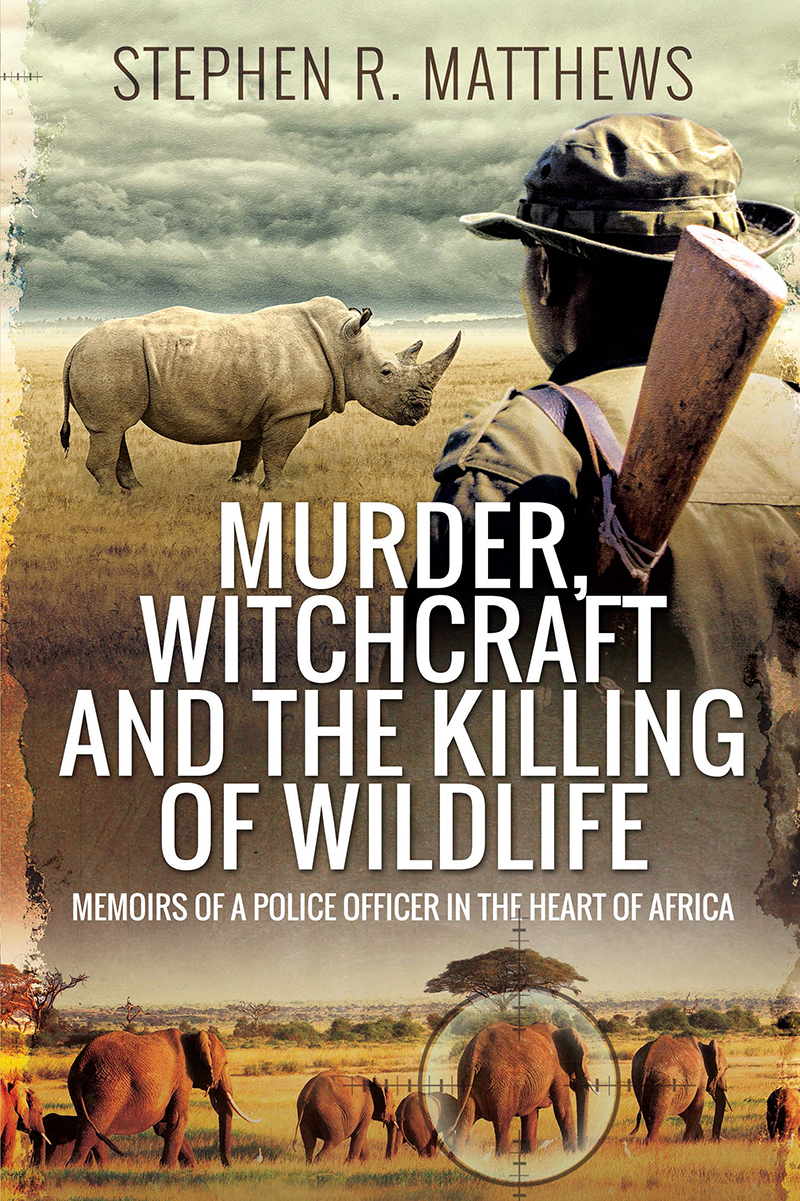 MURDER WITCHCRAFT AND THE KILLING OF WILDLIFE MEMOIRS OF A POLICE OFFICER IN - photo 1