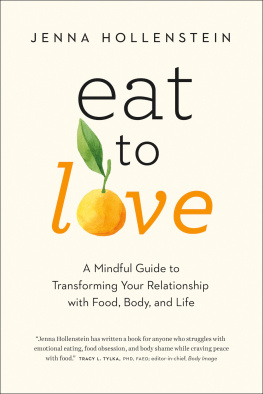 Jenna Hollenstein Eat to Love : A Mindful Guide to Transforming Your Relationship with Food, Body, and Life