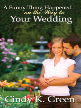 Cindy K. Green - A Funny Thing Happened on the Way to Your Wedding