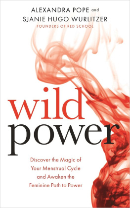 Alexandra Pope and Sjanie Hugo Wurlitzer - Wild Power: Discover the Magic of Your Menstrual Cycle and Awaken the Feminine Path to Power