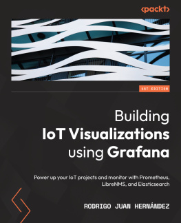 Rodrigo Juan Hernandez - Building IoT Visualizations using Grafana: Power up your IoT projects and monitor with Prometheus, LibreNMS, and Elasticsearch