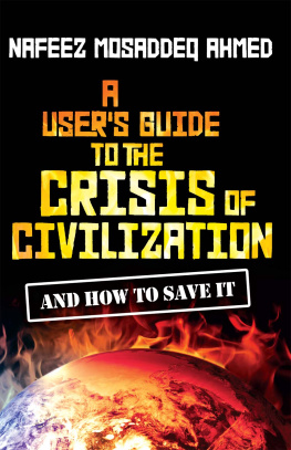 Nafeez Mosaddeq Ahmed - A Users Guide to the Crisis of Civilization: And How to Save It