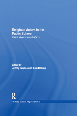 Jeff Haynes Religious Actors in the Public Sphere: Means, Objectives, and Effects