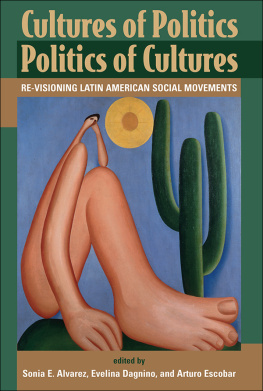 Sonia E. Álvarez Cultures of Politics/Politics of Cultures: Revisioning Latin American Social Movements