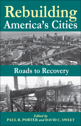 Paul Robert Porter (editor) - Rebuilding Americas cities : roads to recovery