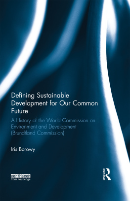 Iris Borowy Defining Sustainable Development for Our Common Future: A History of the World Commission on Environment and Development (Brundtland Commission)