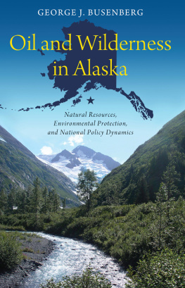 George J. Busenberg Oil and Wilderness in Alaska: Natural Resources, Environmental Protection, and National Policy Dynamics